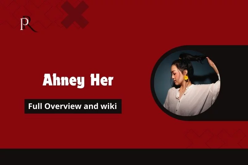 Ahney Her Full Overview and wiki