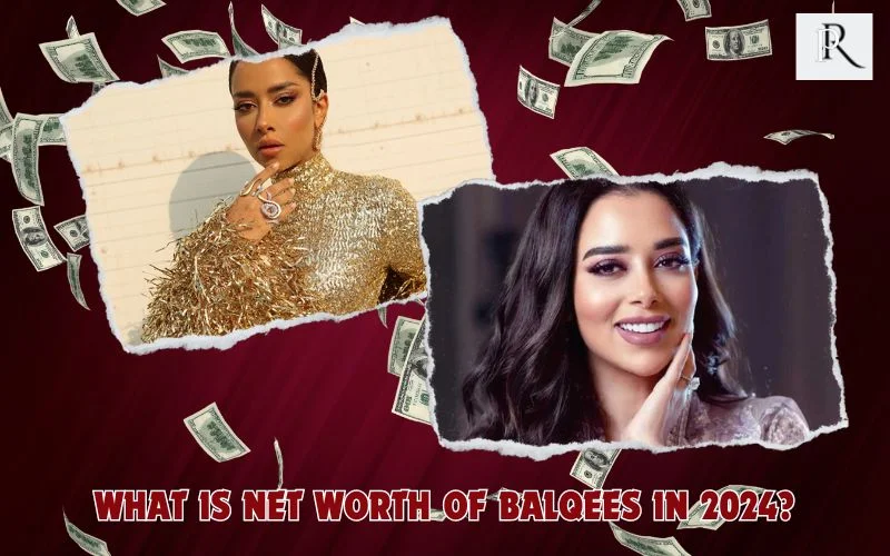 What is Balqees net worth in 2024
