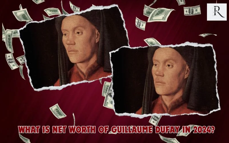 What is Guillaume DuFay's net worth in 2024
