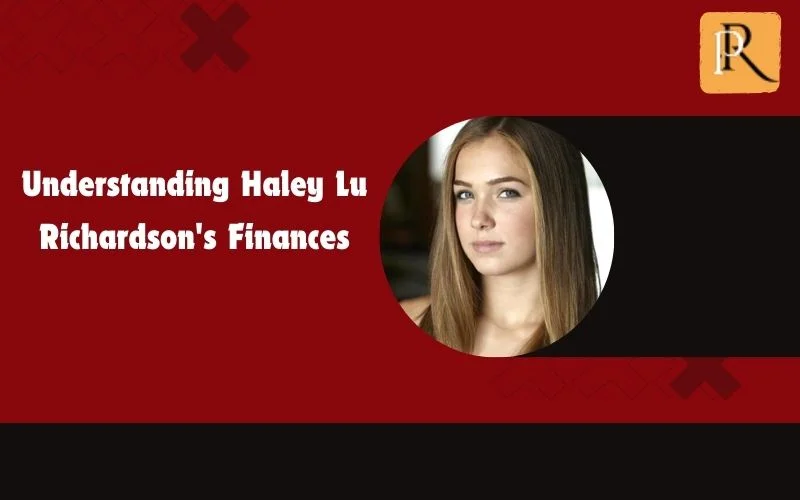 Learn about Haley Lu Richardson's finances