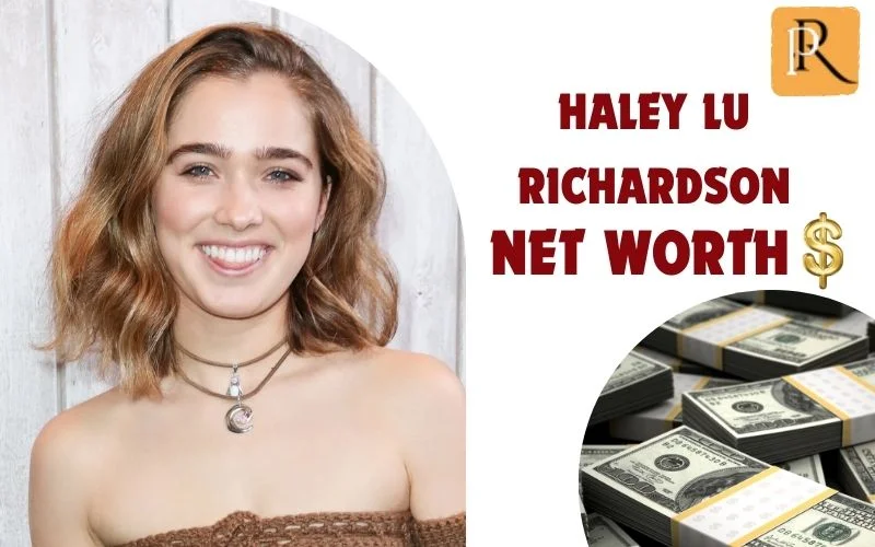 What is Haley Lu Richardson's net worth in 2024