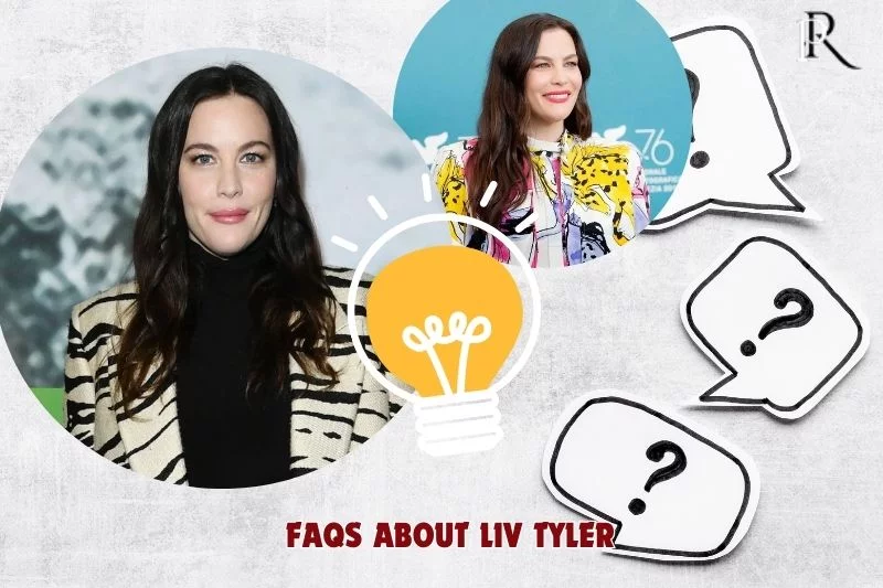 Frequently asked questions about Liv Tyler