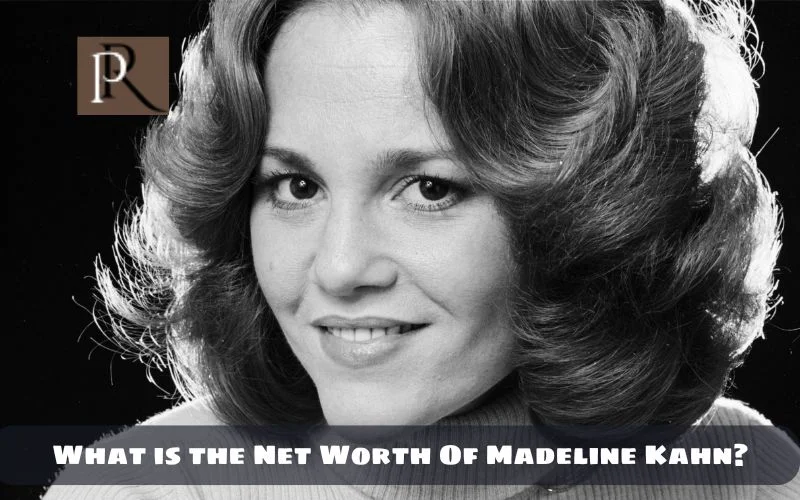 What is Madeline Kahn's net worth in 2024