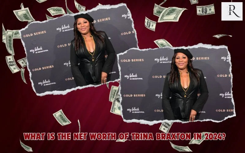 What is Trina Braxton's net worth in 2024