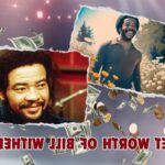 What is Bill Withers Net Worth in 2024: Wealth, Income and Financial Information