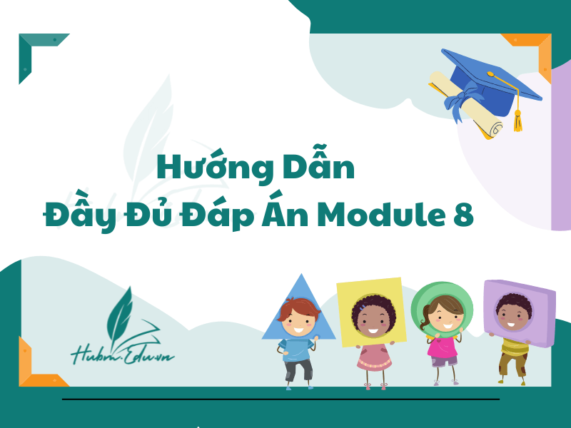 Hướng Dẫn Đầy Đủ Đáp Án Module 8