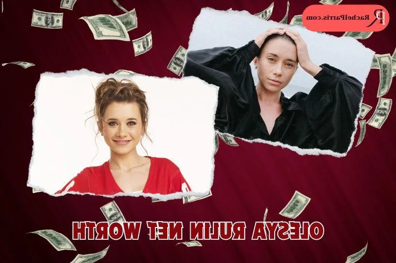 Olesya Rulin Net Worth 2024: Insights into Her Financial Success