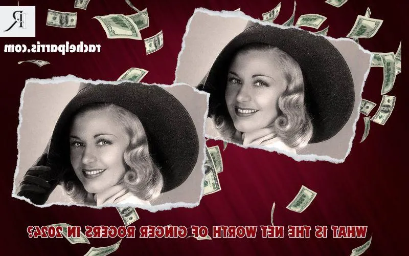Ginger Rogers Net Worth 2024: Career Income, Real Estate, and Finance Overview
