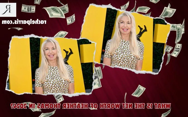 Heather Thomas Net Worth 2024: Career, Real Estate, and Financial Income Overview