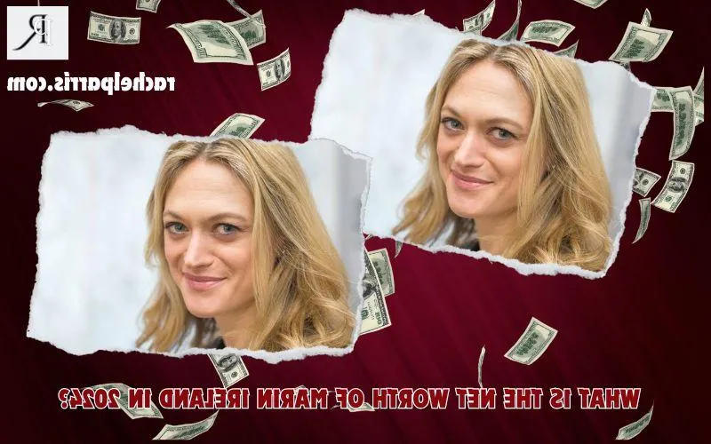 Marin Ireland Net Worth 2024: Sources of Income, Real Estate and Finance Overview