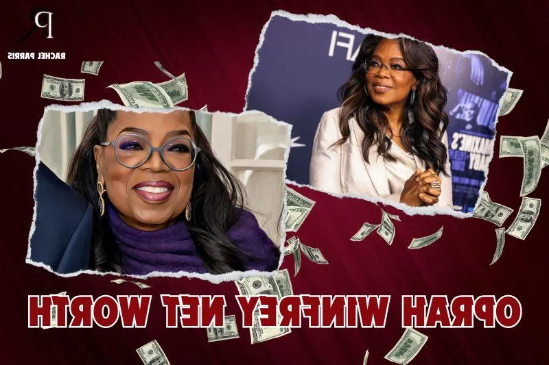 Oprah Winfrey Net Worth 2024: Rachel Parris's Financial Insights