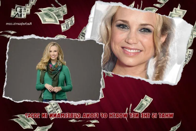 What is Fiona Gubelmann's Net Worth in 2024: Deep Dive into Career, Income and Financial Journey