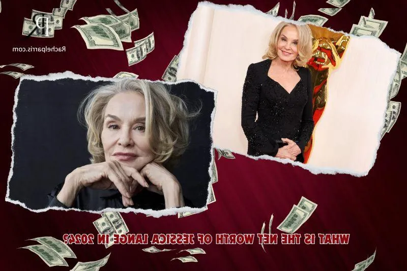 What is Jessica Lange's Net Worth in 2024: Deep Dive into Her Career, Income, and Financial Journey